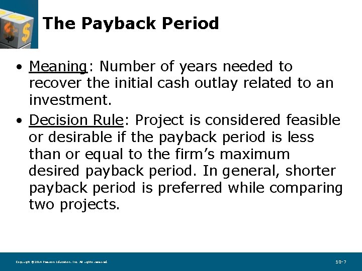 The Payback Period • Meaning: Number of years needed to recover the initial cash