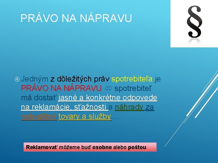 PRÁVO NA NÁPRAVU Jedným z dôležitých práv spotrebiteľa je PRÁVO NA NÁPRAVU spotrebiteľ má