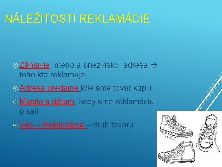 NÁLEŽITOSTI REKLAMÁCIE Záhlavie: meno a priezvisko, adresa toho kto reklamuje Adresa predajne kde sme