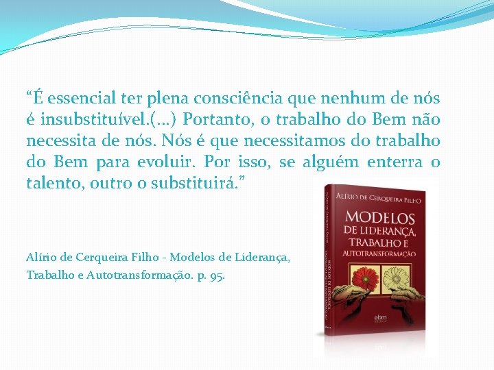 “É essencial ter plena consciência que nenhum de nós é insubstituível. (. . .