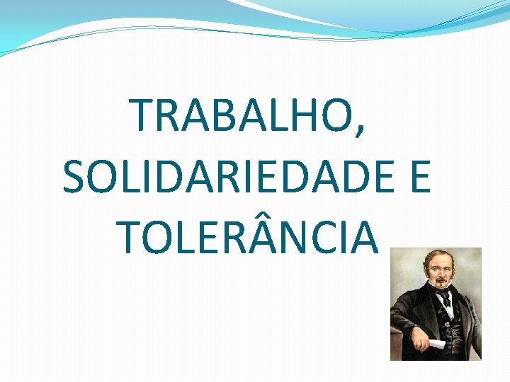 TRABALHO, SOLIDARIEDADE E TOLER NCIA 