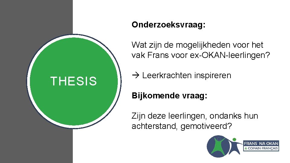 Onderzoeksvraag: Wat zijn de mogelijkheden voor het vak Frans voor ex-OKAN-leerlingen? THESIS Leerkrachten inspireren