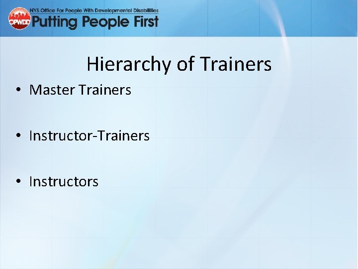 Hierarchy of Trainers • Master Trainers • Instructor-Trainers • Instructors 