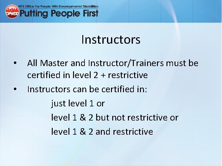 Instructors • • All Master and Instructor/Trainers must be certified in level 2 +