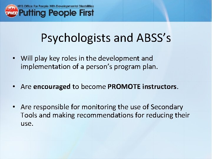 Psychologists and ABSS’s • Will play key roles in the development and implementation of