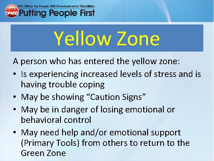 Yellow Zone A person who has entered the yellow zone: • Is experiencing increased
