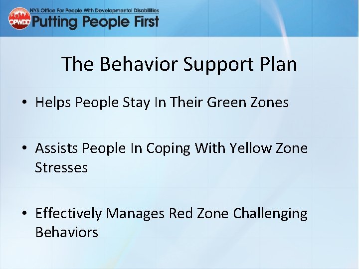 The Behavior Support Plan • Helps People Stay In Their Green Zones • Assists