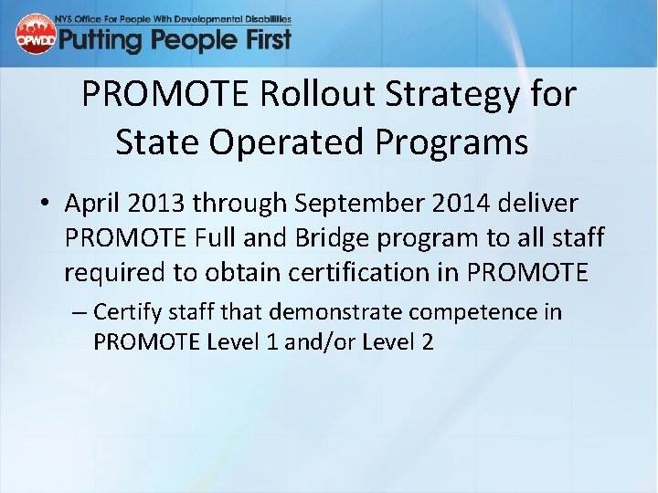 PROMOTE Rollout Strategy for State Operated Programs • April 2013 through September 2014 deliver