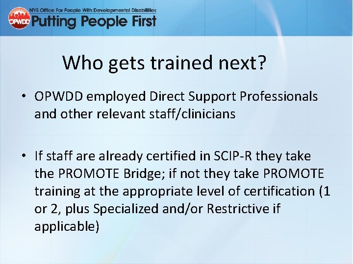 Who gets trained next? • OPWDD employed Direct Support Professionals and other relevant staff/clinicians