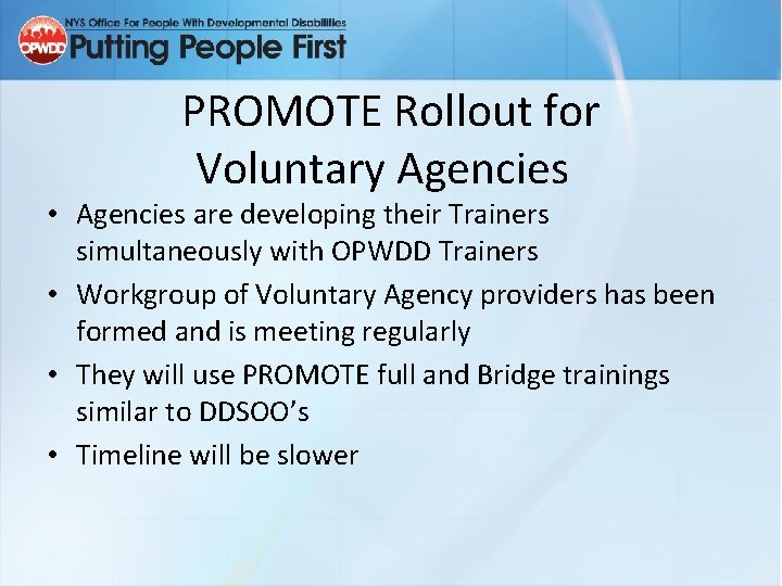 PROMOTE Rollout for Voluntary Agencies • Agencies are developing their Trainers simultaneously with OPWDD