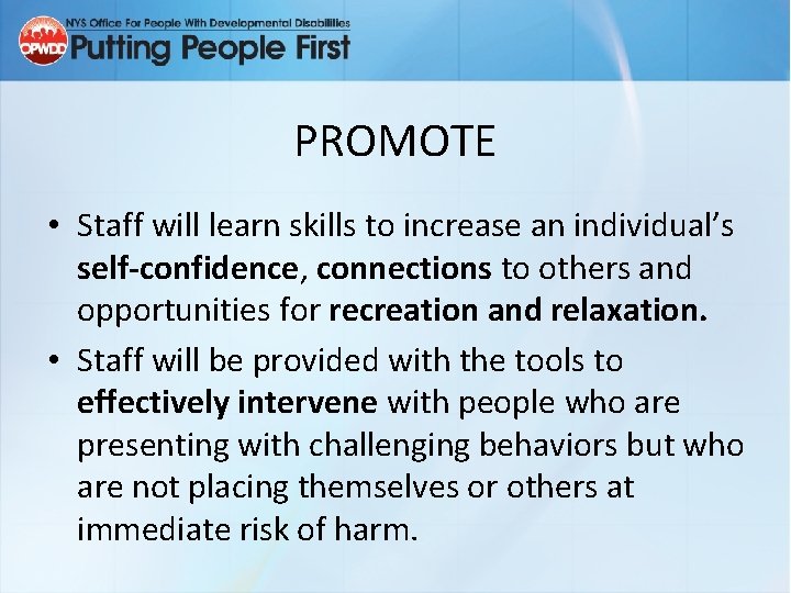 PROMOTE • Staff will learn skills to increase an individual’s self-confidence, connections to others