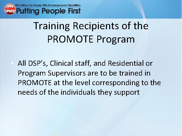 Training Recipients of the PROMOTE Program • All DSP’s, Clinical staff, and Residential or