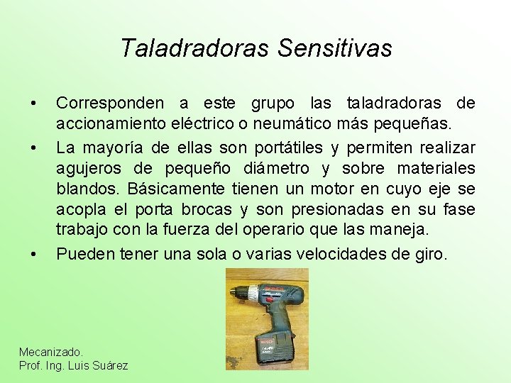 Taladradoras Sensitivas • • • Corresponden a este grupo las taladradoras de accionamiento eléctrico