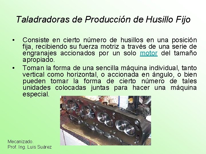 Taladradoras de Producción de Husillo Fijo • • Consiste en cierto número de husillos
