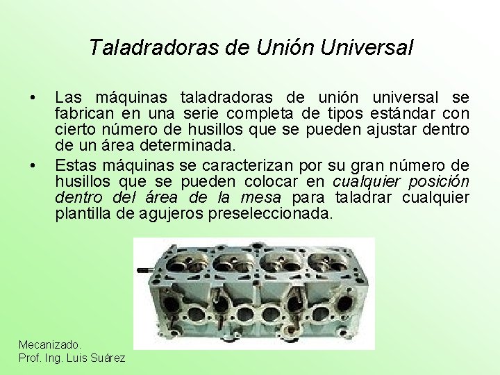 Taladradoras de Unión Universal • • Las máquinas taladradoras de unión universal se fabrican