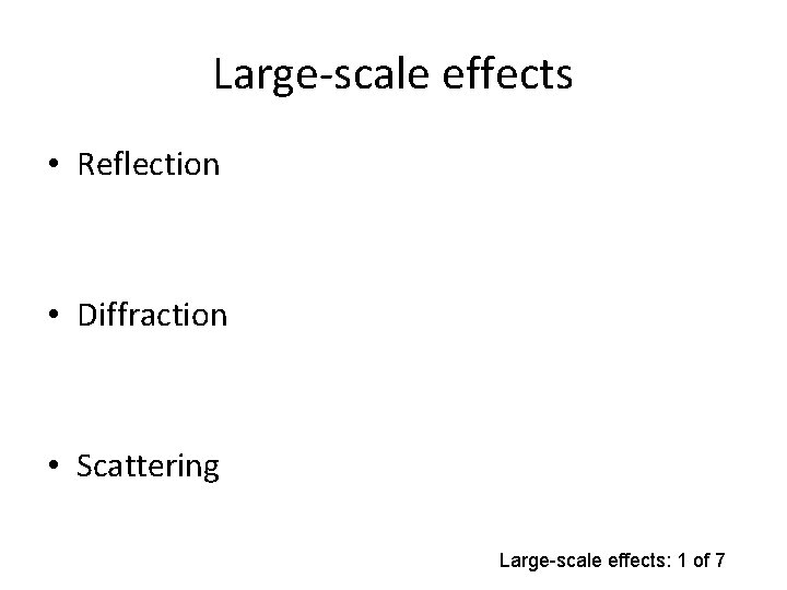 Large-scale effects • Reflection • Diffraction • Scattering Large-scale effects: 1 of 7 