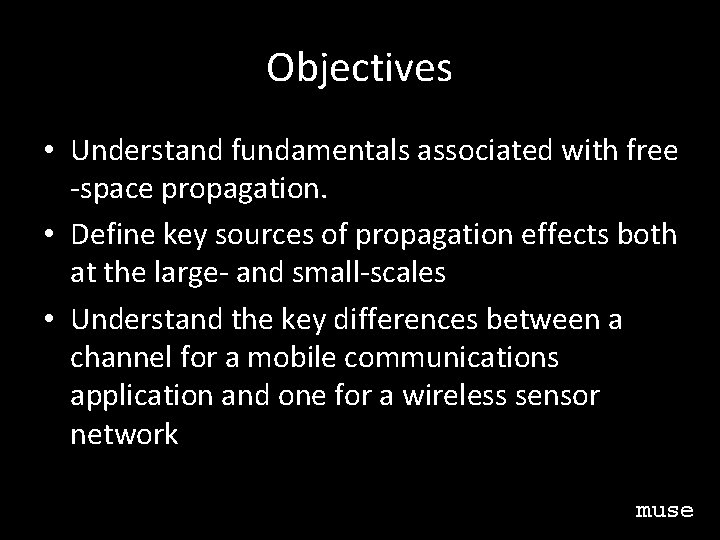 Objectives • Understand fundamentals associated with free -space propagation. • Define key sources of