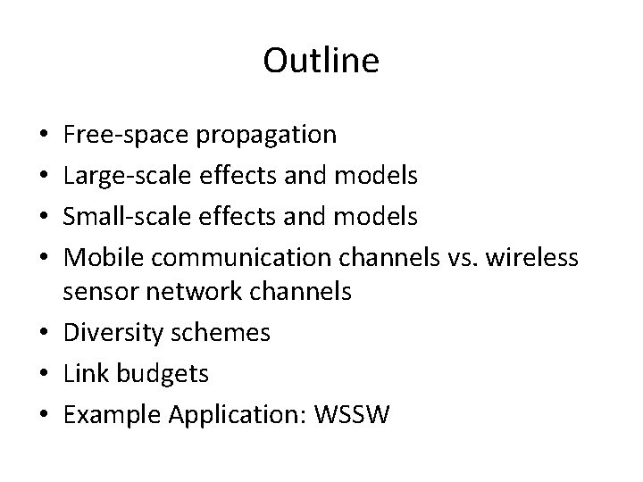 Outline Free-space propagation Large-scale effects and models Small-scale effects and models Mobile communication channels