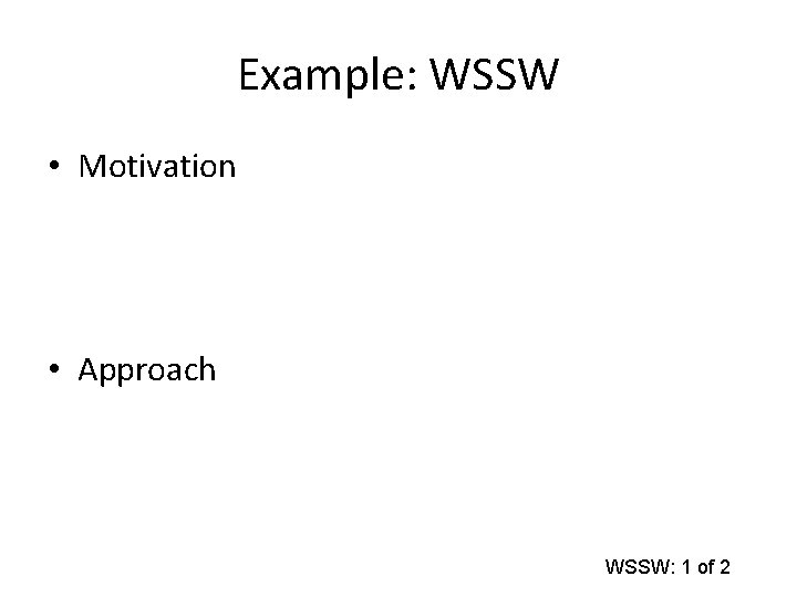 Example: WSSW • Motivation • Approach WSSW: 1 of 2 