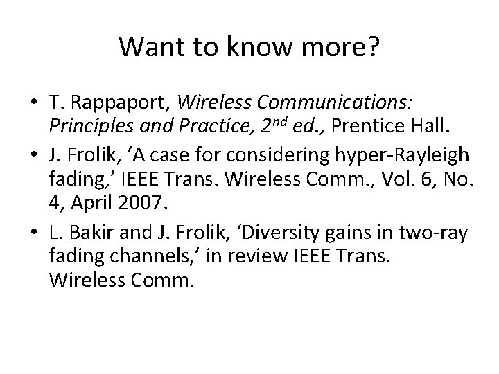 Want to know more? • T. Rappaport, Wireless Communications: Principles and Practice, 2 nd