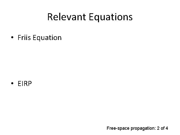Relevant Equations • Friis Equation • EIRP Free-space propagation: 2 of 4 