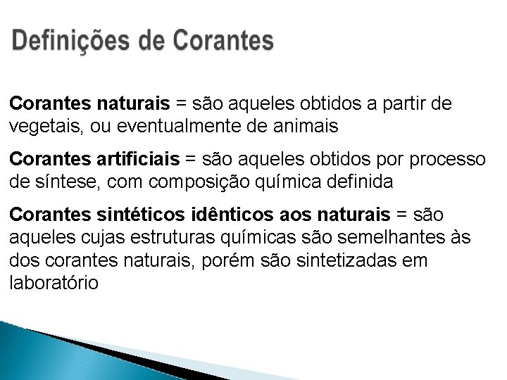 Corantes naturais = são aqueles obtidos a partir de vegetais, ou eventualmente de animais