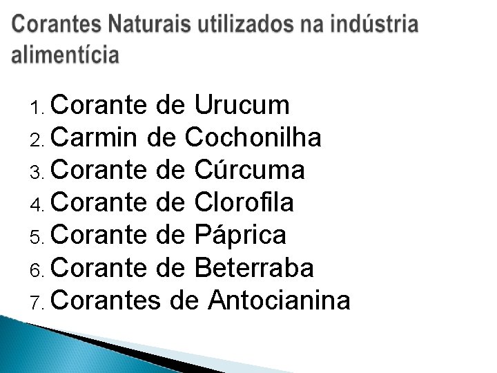 1. Corante de Urucum 2. Carmin de Cochonilha 3. Corante de Cúrcuma 4. Corante