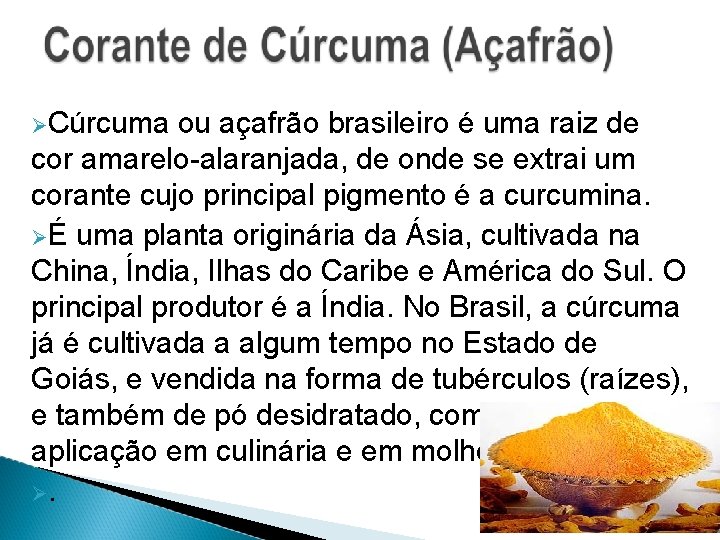  Cúrcuma ou açafrão brasileiro é uma raiz de cor amarelo-alaranjada, de onde se