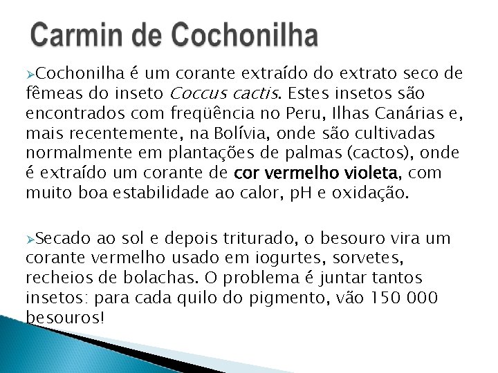  Cochonilha é um corante extraído do extrato seco de fêmeas do inseto Coccus