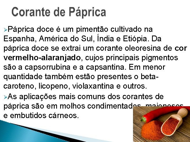  Páprica doce é um pimentão cultivado na Espanha, América do Sul, Índia e