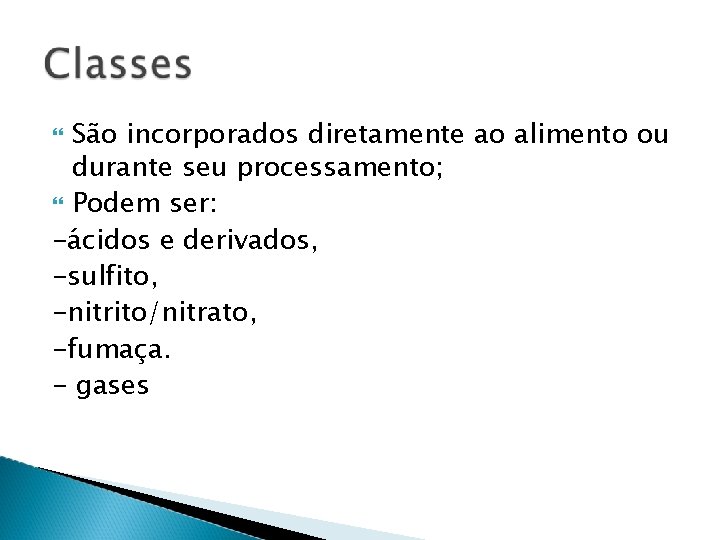 São incorporados diretamente ao alimento ou durante seu processamento; Podem ser: -ácidos e derivados,