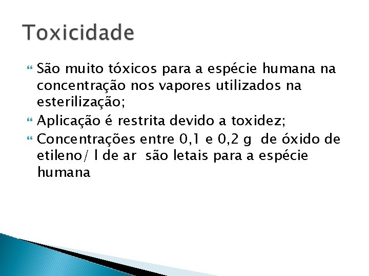  São muito tóxicos para a espécie humana na concentração nos vapores utilizados na