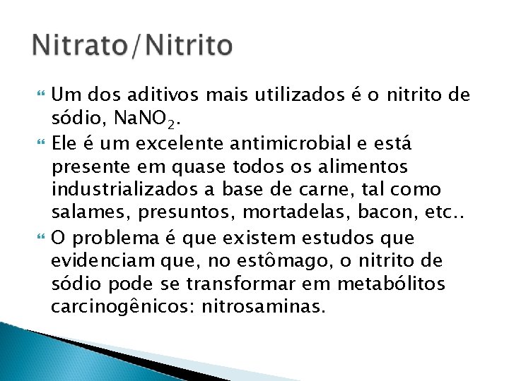  Um dos aditivos mais utilizados é o nitrito de sódio, Na. NO 2.