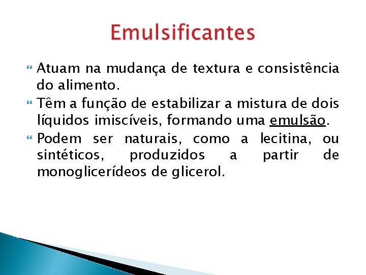  Atuam na mudança de textura e consistência do alimento. Têm a função de