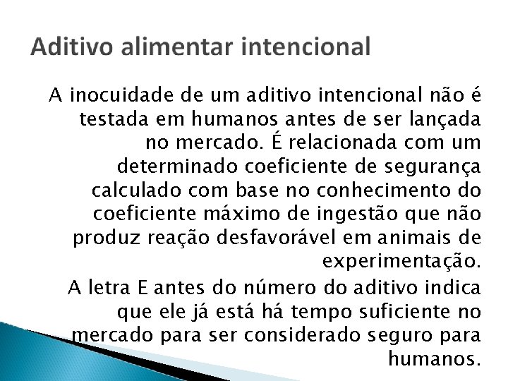 A inocuidade de um aditivo intencional não é testada em humanos antes de ser