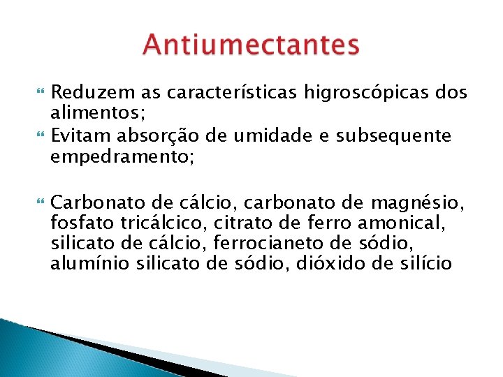  Reduzem as características higroscópicas dos alimentos; Evitam absorção de umidade e subsequente empedramento;