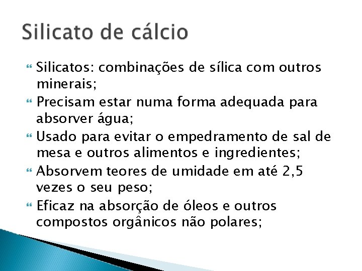  Silicatos: combinações de sílica com outros minerais; Precisam estar numa forma adequada para