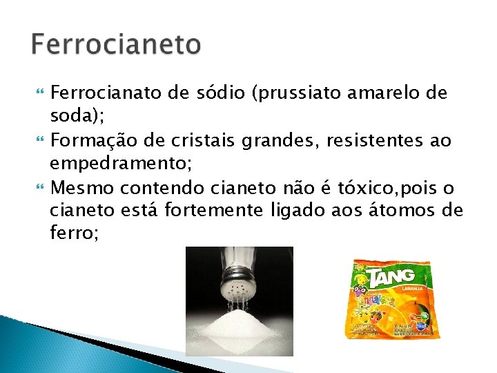  Ferrocianato de sódio (prussiato amarelo de soda); Formação de cristais grandes, resistentes ao