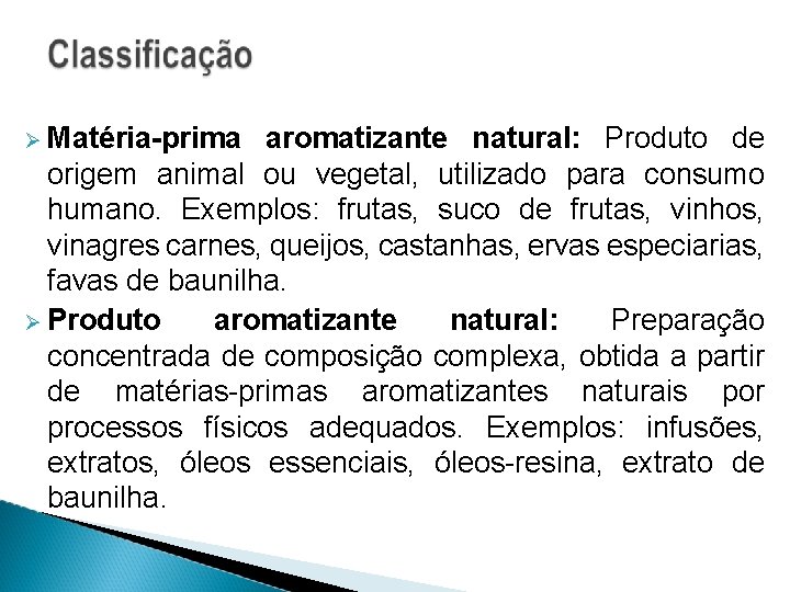  Matéria-prima aromatizante natural: Produto de origem animal ou vegetal, utilizado para consumo humano.