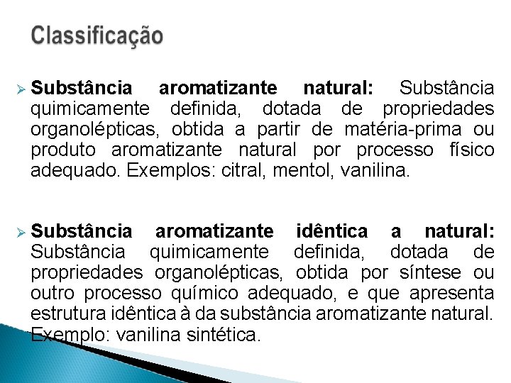  Substância aromatizante natural: Substância quimicamente definida, dotada de propriedades organolépticas, obtida a partir