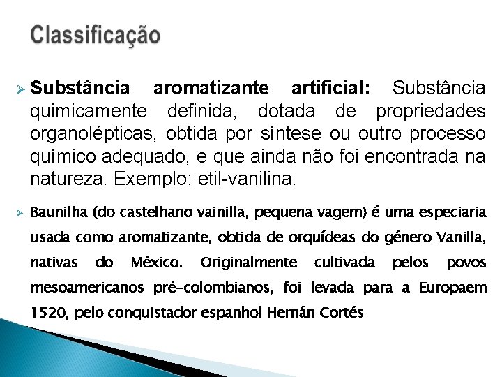  Substância aromatizante artificial: Substância quimicamente definida, dotada de propriedades organolépticas, obtida por síntese