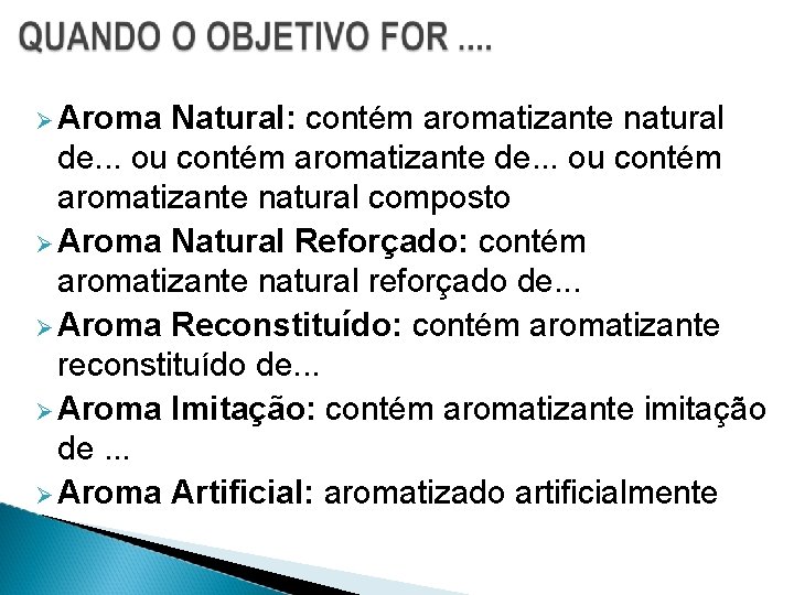  Aroma Natural: contém aromatizante natural de. . . ou contém aromatizante natural composto