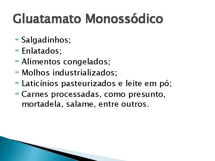 Gluatamato Monossódico Salgadinhos; Enlatados; Alimentos congelados; Molhos industrializados; Laticínios pasteurizados e leite em pó;