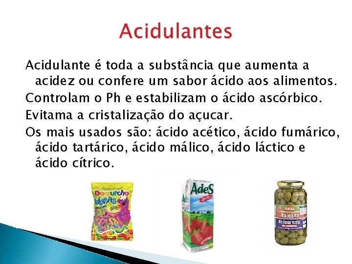 Acidulante é toda a substância que aumenta a acidez ou confere um sabor ácido