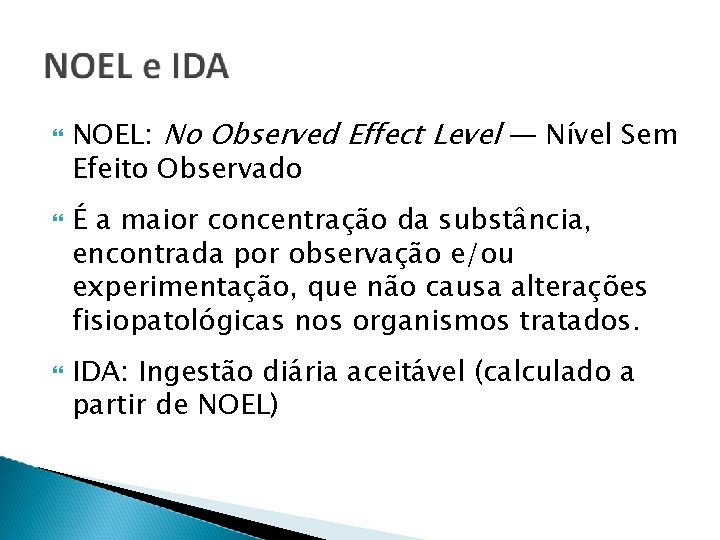  NOEL: No Observed Effect Level — Nível Sem Efeito Observado É a maior