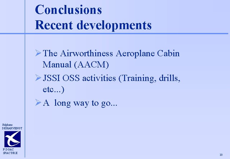 Conclusions Recent developments Ø The Airworthiness Aeroplane Cabin Manual (AACM) Ø JSSI OSS activities