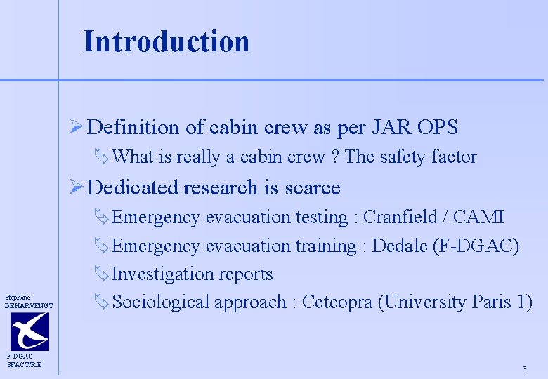 Introduction Ø Definition of cabin crew as per JAR OPS ÄWhat is really a