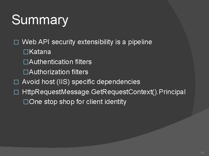 Summary Web API security extensibility is a pipeline �Katana �Authentication filters �Authorization filters � Summary Web API security extensibility is a pipeline �Katana �Authentication filters �Authorization filters �