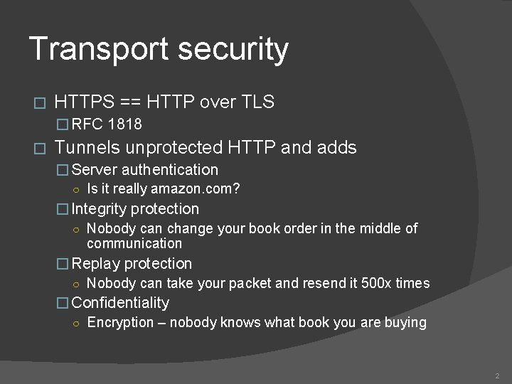 Transport security � HTTPS == HTTP over TLS � RFC 1818 � Tunnels unprotected Transport security � HTTPS == HTTP over TLS � RFC 1818 � Tunnels unprotected