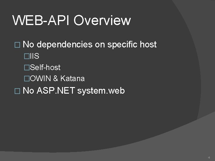 WEB-API Overview � No dependencies on specific host �IIS �Self-host �OWIN & Katana �